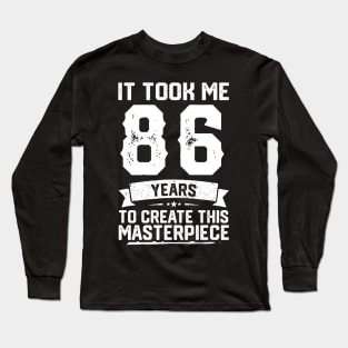 It Took Me 86 Years To Create This Masterpiece Long Sleeve T-Shirt